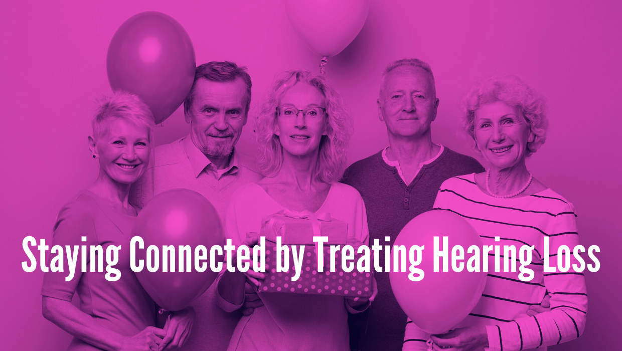 staying connected by treating hearing loss