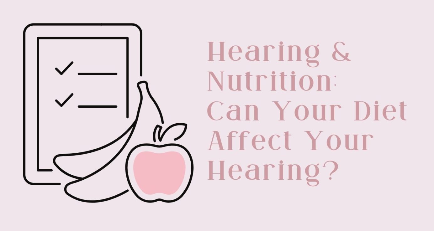 Hearing & Nutrition: Can Your Diet Affect Your Hearing?